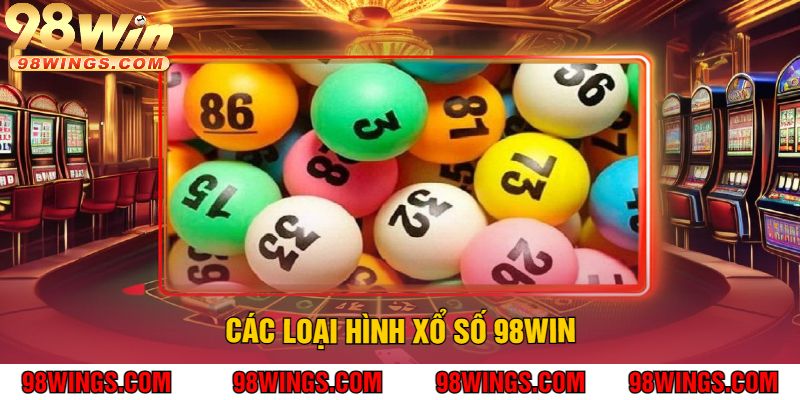 Các Loại Hình Xổ Số 98Win
