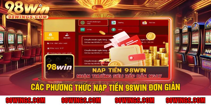 Các Phương Thức Nạp Tiền 98WIN Đơn Giản