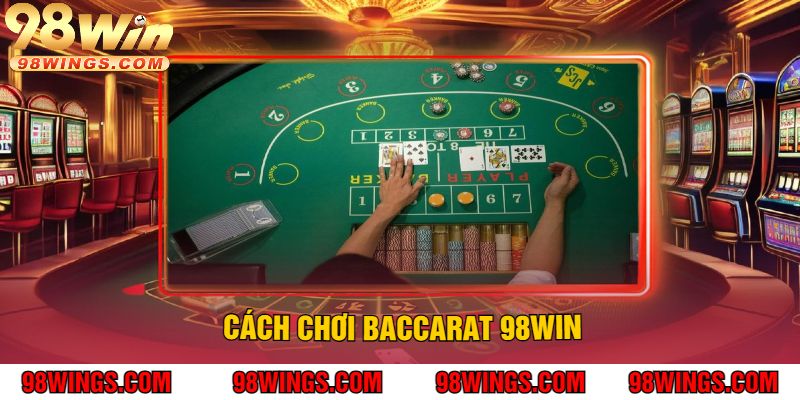 Cách chơi Baccarat 98WIN