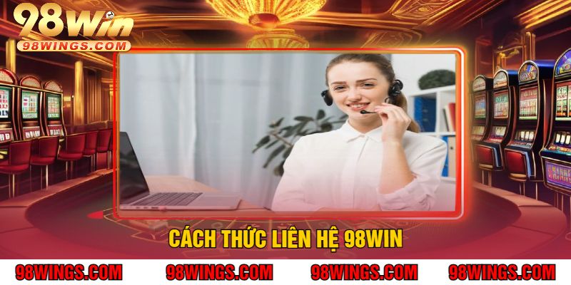 Cách thức Liên hệ 98WIN
