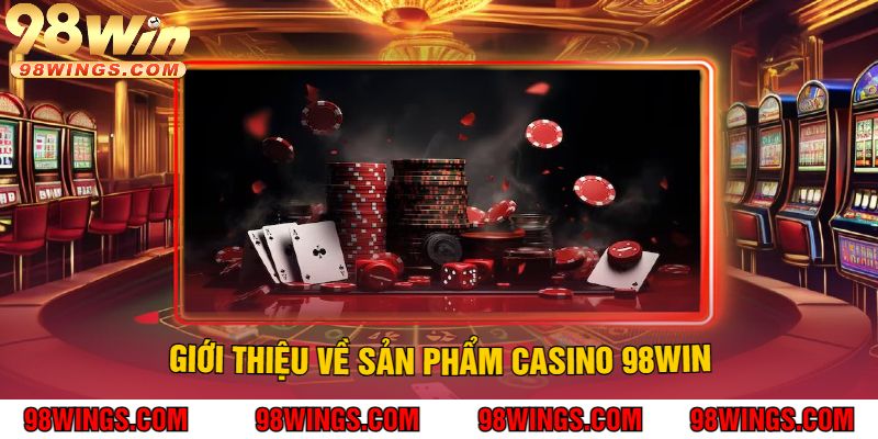Giới Thiệu Về Sản Phẩm Casino 98Win