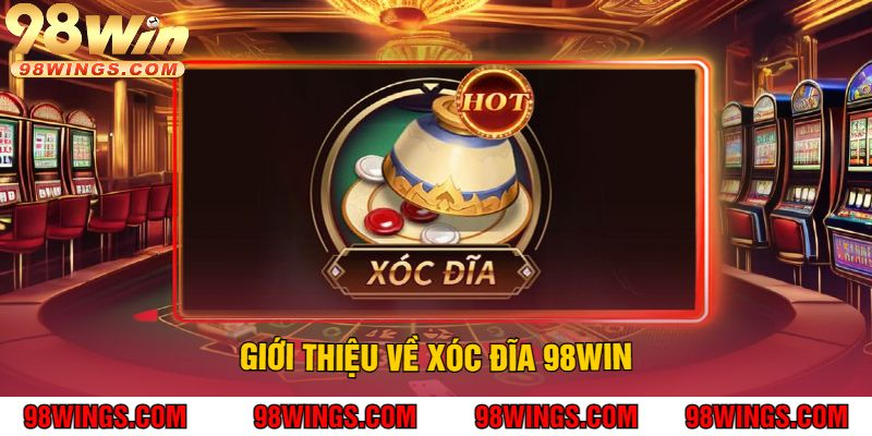 Giới thiệu về Xóc Đĩa 98WIN
