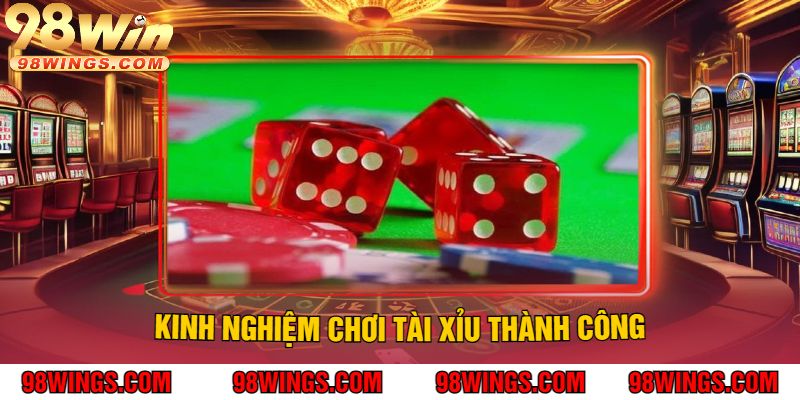 Kinh Nghiệm Chơi Tài Xỉu Thành Công