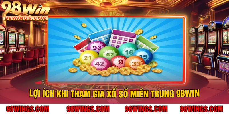 Lợi Ích Khi Tham Gia Xổ Số Miền Trung 98WIN