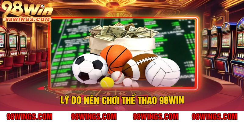 Lý Do Nên Chơi Thể Thao 98Win